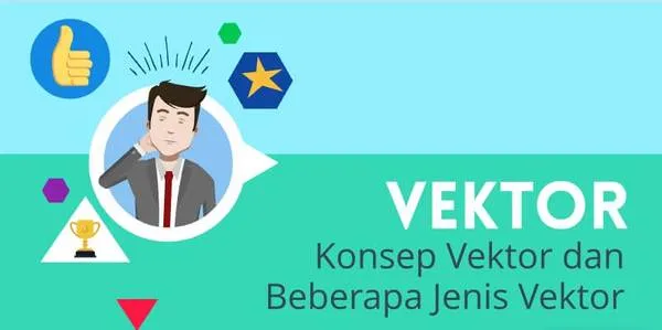 Konsep Vektor dan Beberapa Jenis Vektor