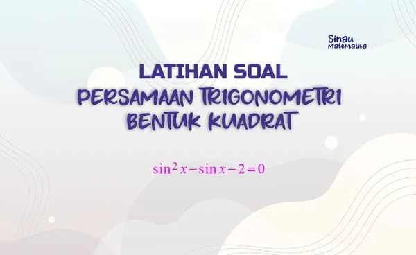 Latihan Soal Persamaan Trigonometri Bentuk Kuadrat