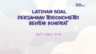 Latihan Soal Persamaan Trigonometri Bentuk Kuadrat
